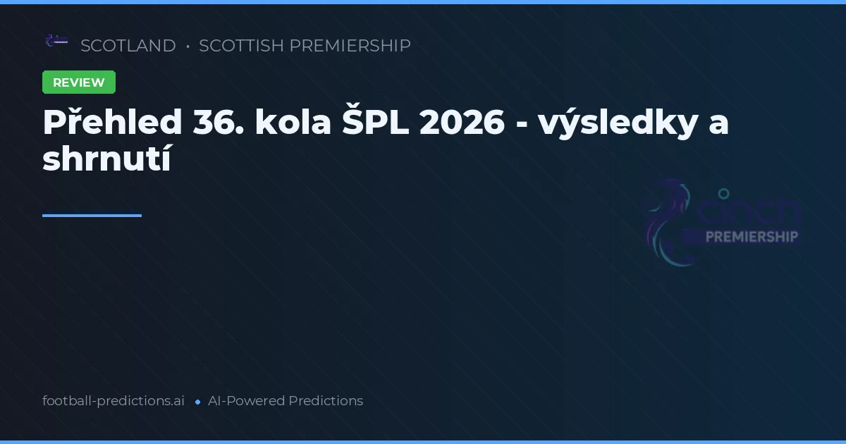 Přehled 36. kola ŠPL 2026 - výsledky a shrnutí