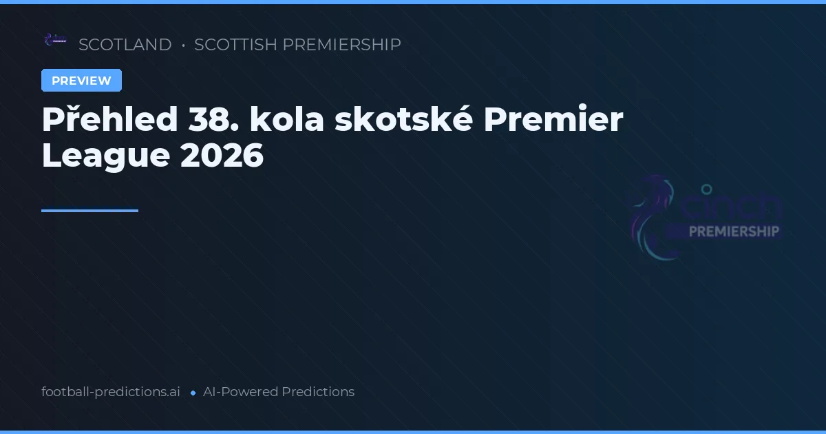 Přehled 38. kola skotské Premier League 2026