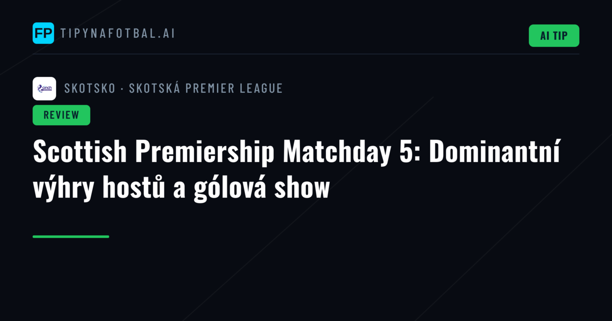 Scottish Premiership Matchday 5: Dominantní výhry hostů a gólová show