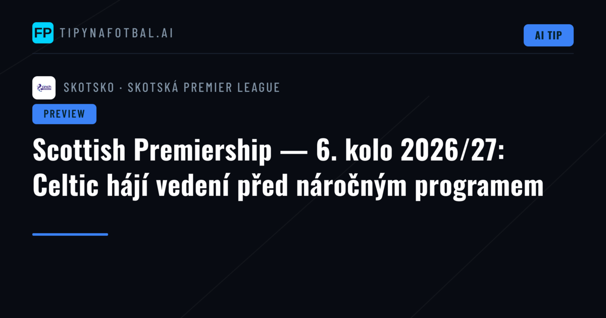 Scottish Premiership — 6. kolo 2026/27: Celtic hájí vedení před náročným programem