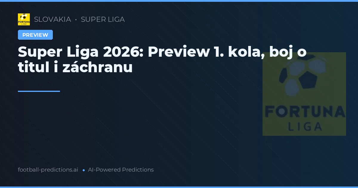 Super Liga 2026: Preview 1. kola, boj o titul i záchranu