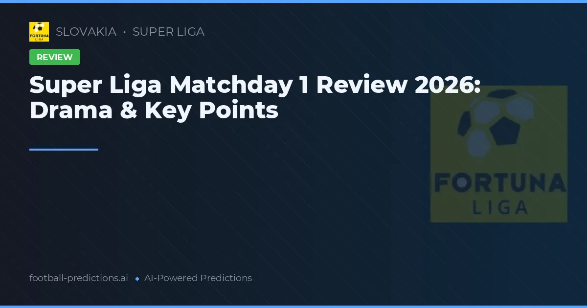 Super Liga Matchday 1 Review 2026: Drama & Key Points