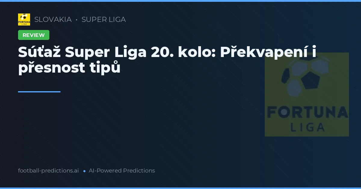 Súťaž Super Liga 20. kolo: Překvapení i přesnost tipů