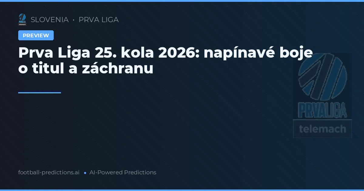 Prva Liga 25. kola 2026: napínavé boje o titul a záchranu