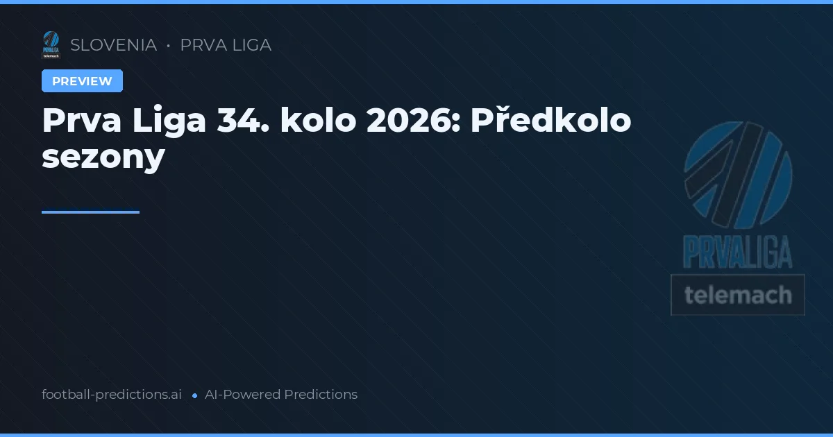 Prva Liga 34. kolo 2026: Předkolo sezony