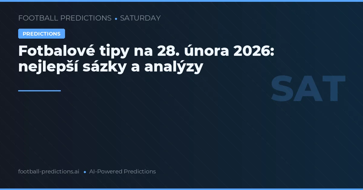 Fotbalové tipy na 28. února 2026: nejlepší sázky a analýzy