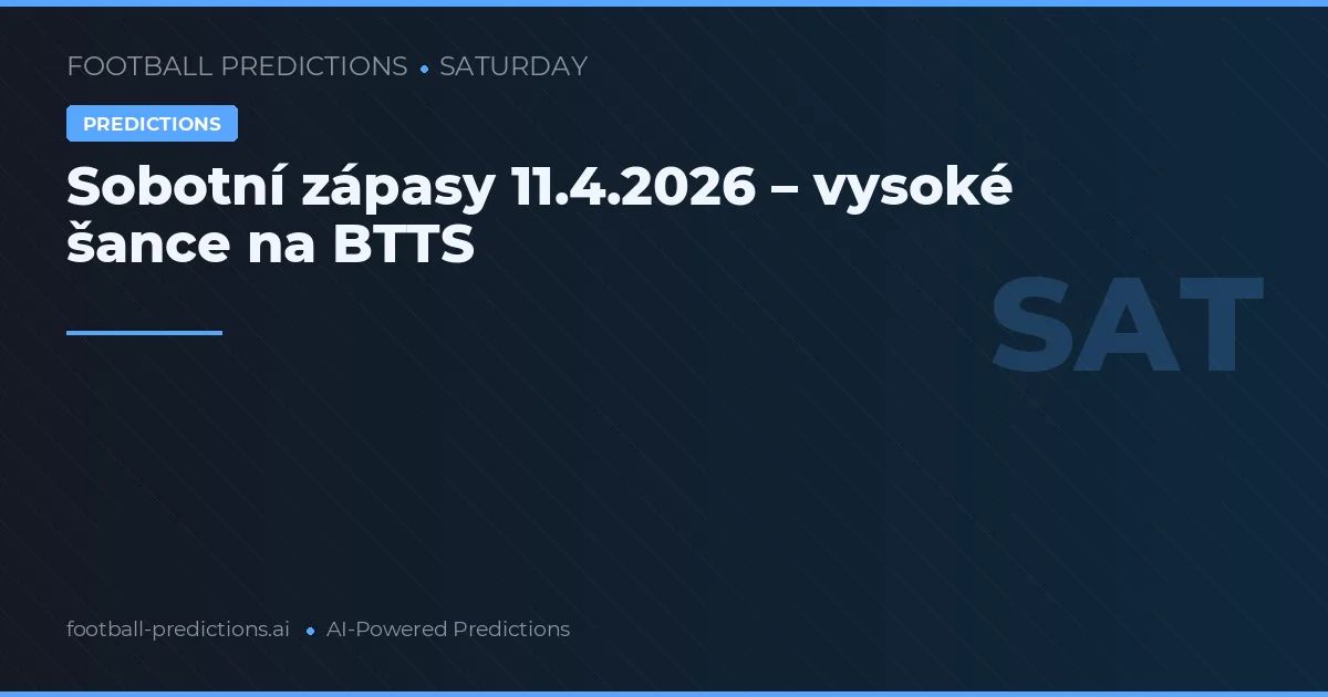 Sobotní zápasy 11.4.2026 – vysoké šance na BTTS