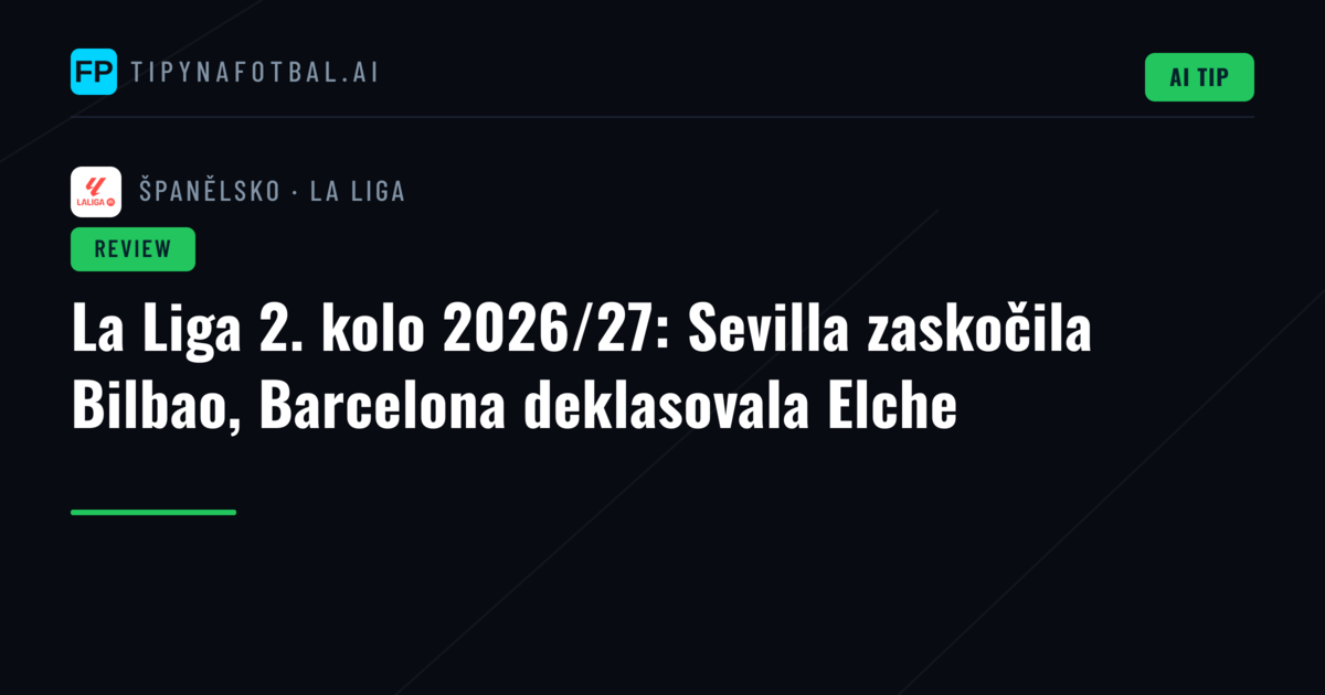 La Liga 2. kolo 2026/27: Sevilla zaskočila Bilbao, Barcelona deklasovala Elche