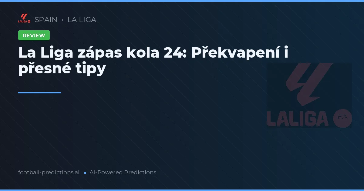 La Liga zápas kola 24: Překvapení i přesné tipy