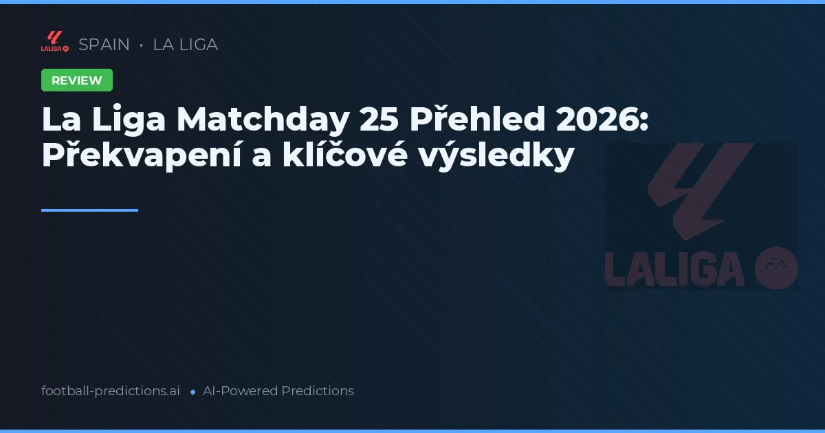 La Liga Matchday 25 Přehled 2026: Překvapení a klíčové výsledky