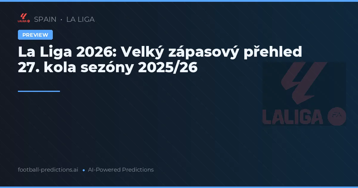 La Liga 2026: Velký zápasový přehled 27. kola sezóny 2025/26