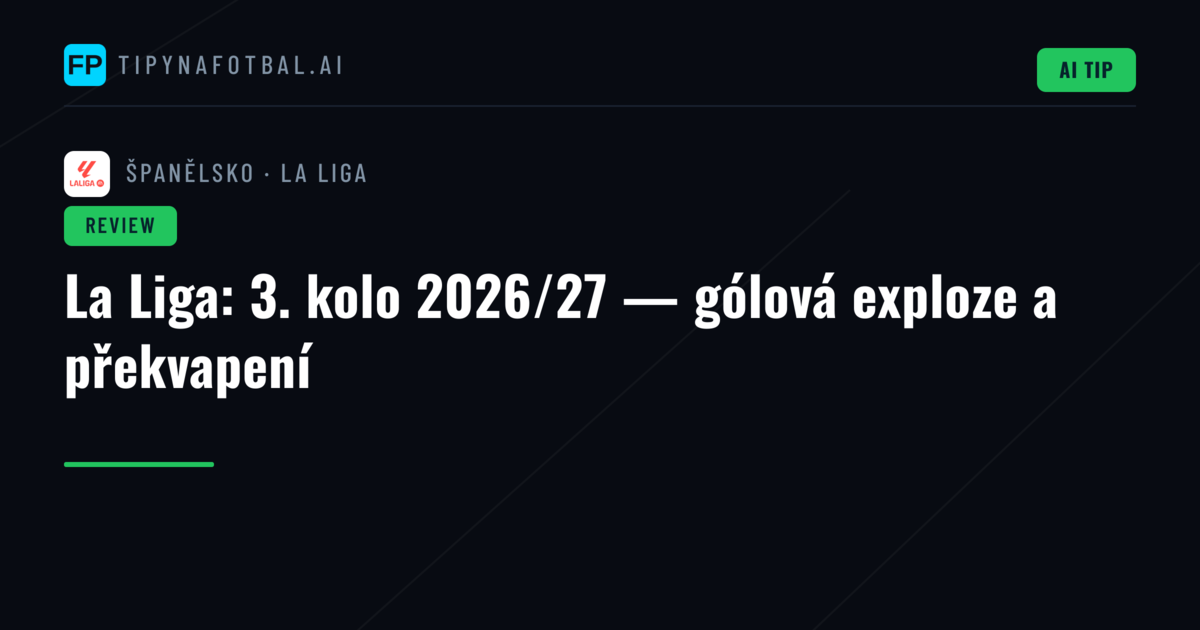 La Liga: 3. kolo 2026/27 — gólová exploze a překvapení
