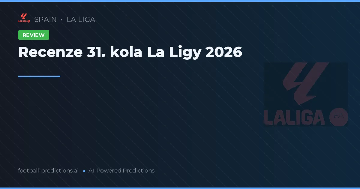 Recenze 31. kola La Ligy 2026