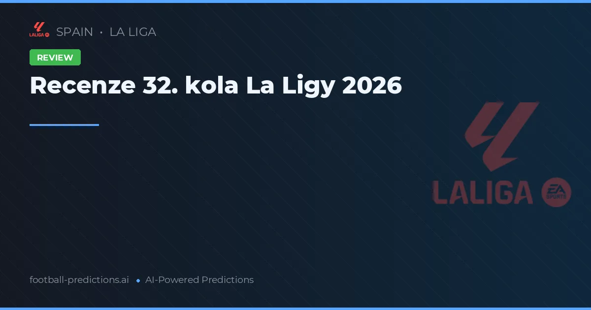 Recenze 32. kola La Ligy 2026