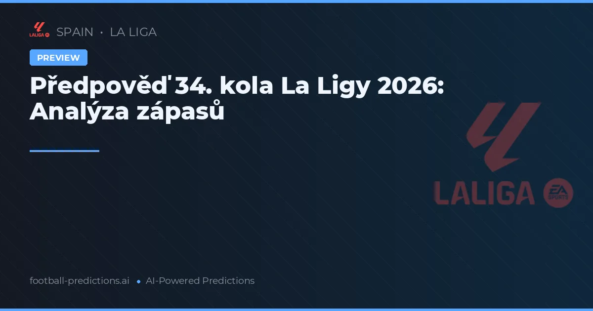 Předpověď 34. kola La Ligy 2026: Analýza zápasů