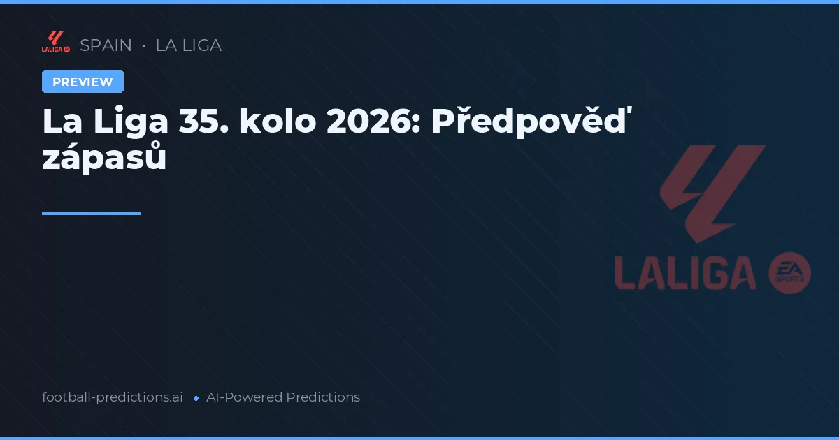 La Liga 35. kolo 2026: Předpověď zápasů