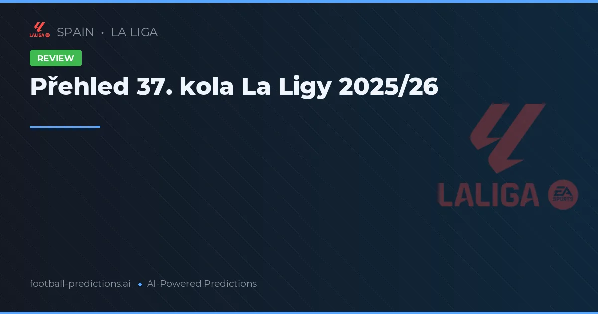 Přehled 37. kola La Ligy 2025/26