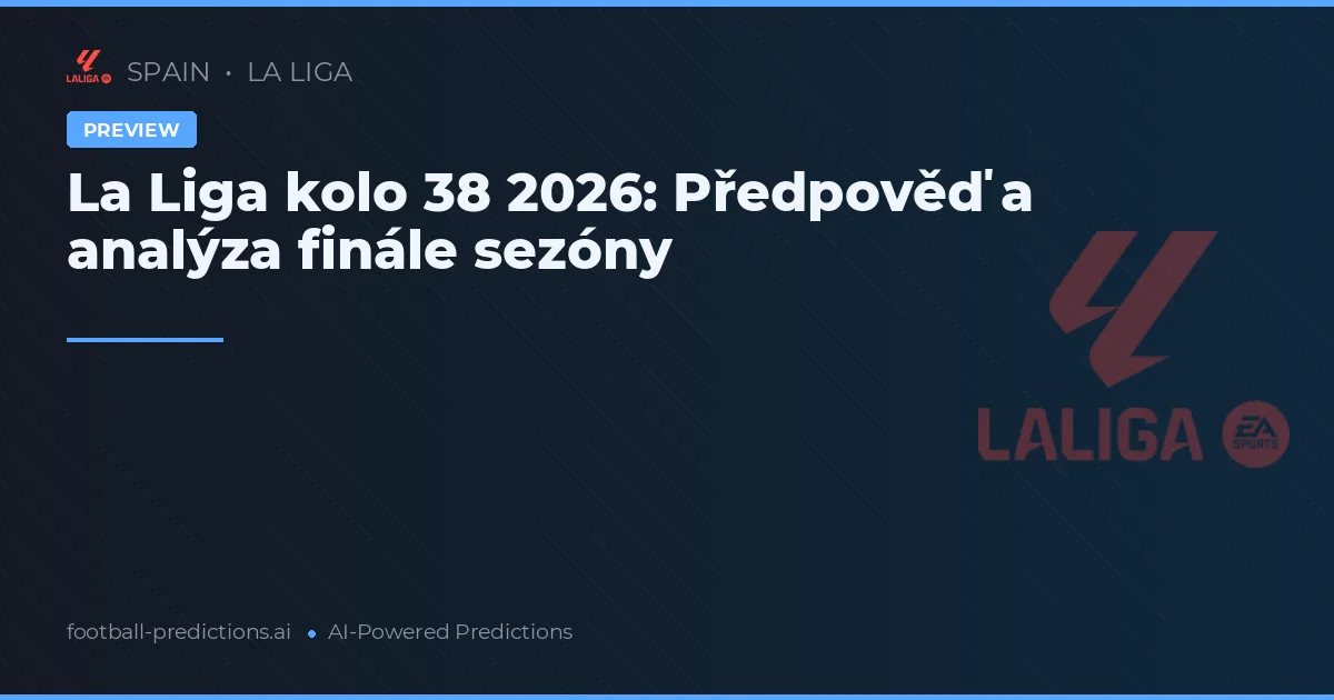 La Liga kolo 38 2026: Předpověď a analýza finále sezóny