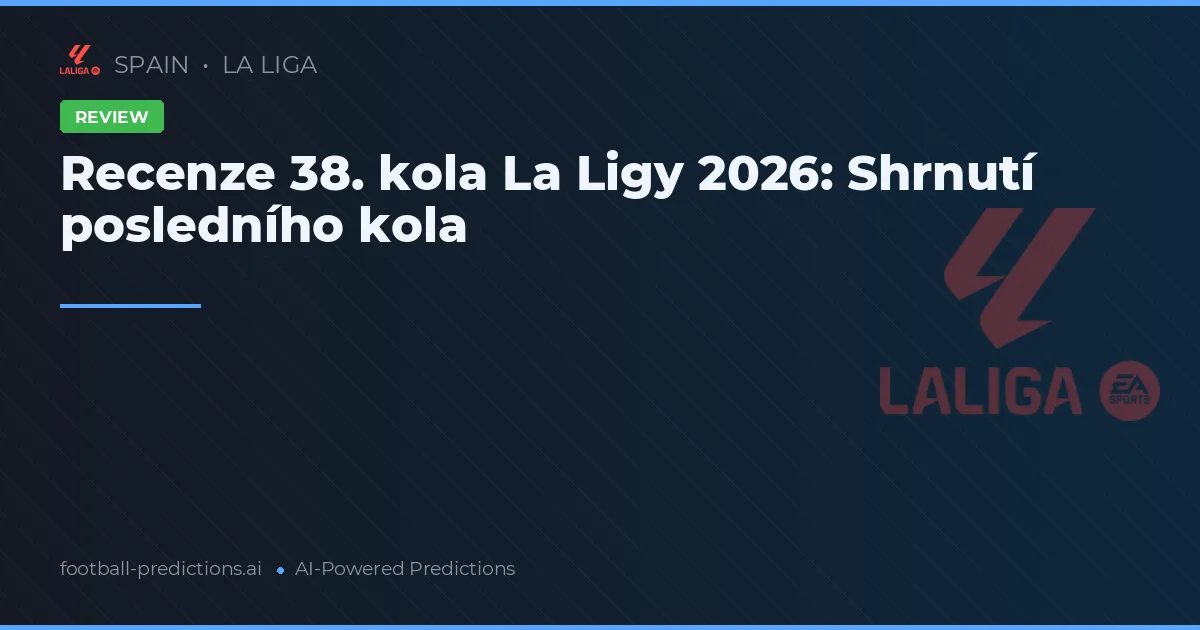 Recenze 38. kola La Ligy 2026: Shrnutí posledního kola