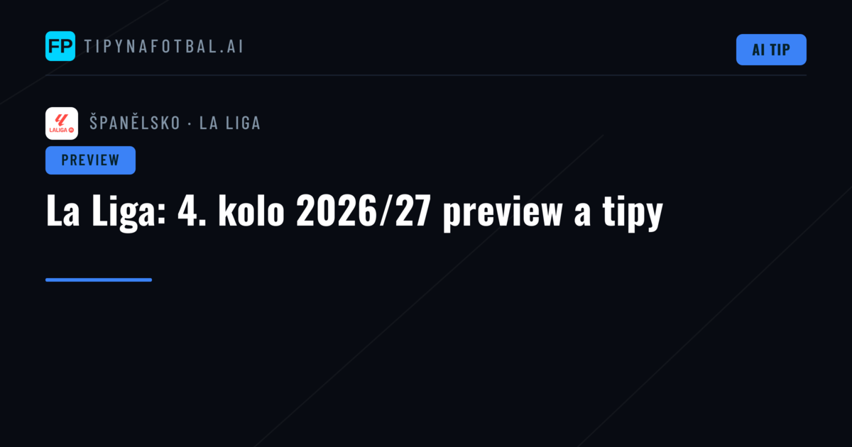 La Liga: 4. kolo 2026/27 preview a tipy