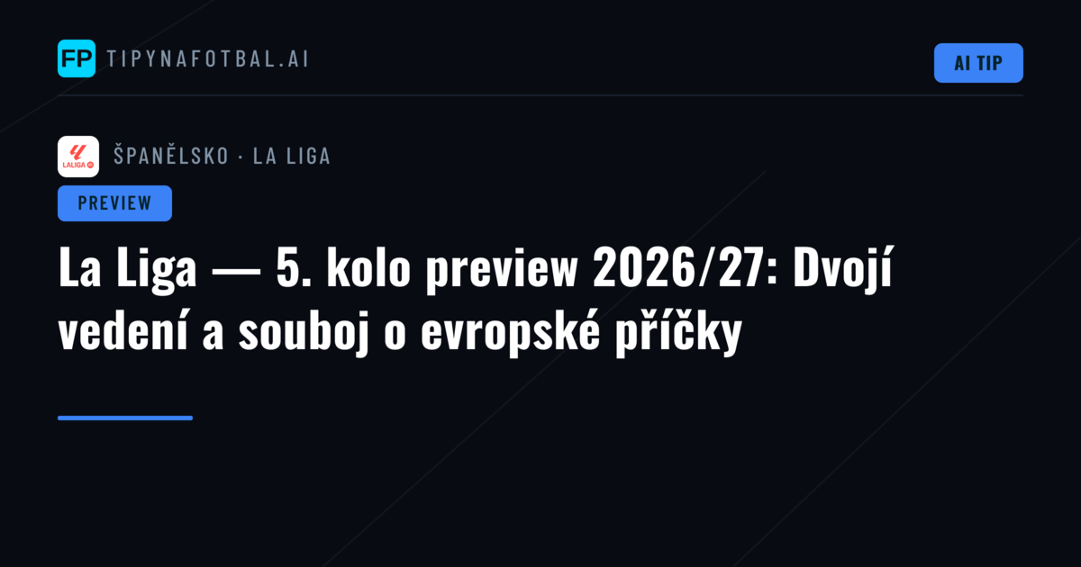 La Liga — 5. kolo preview 2026/27: Dvojí vedení a souboj o evropské příčky