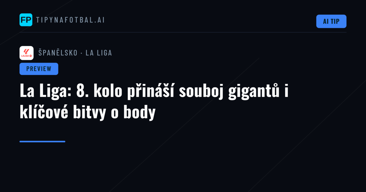 La Liga: 8. kolo přináší souboj gigantů i klíčové bitvy o body