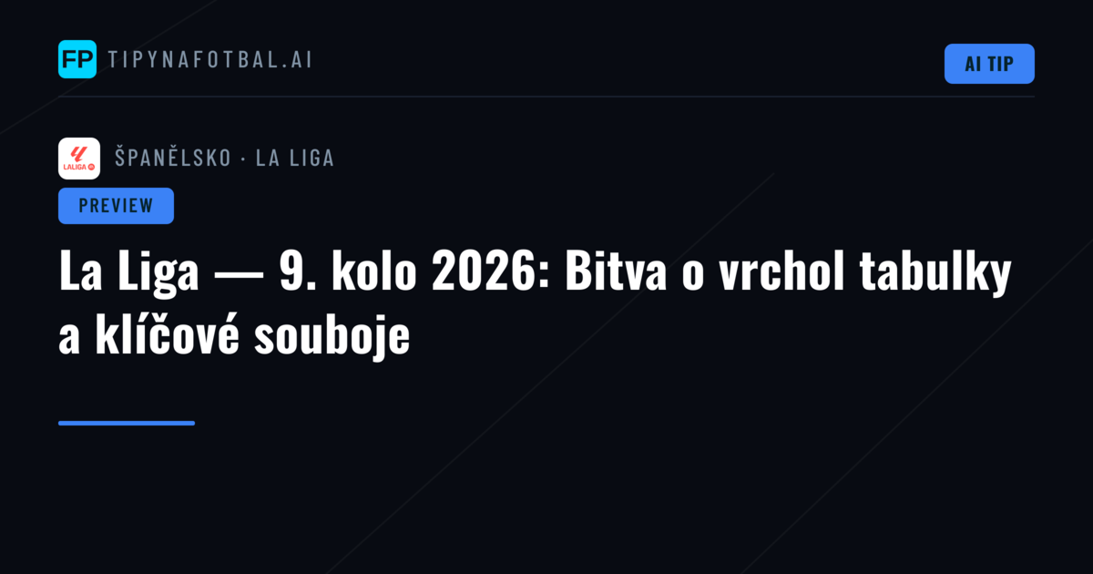 La Liga — 9. kolo 2026: Bitva o vrchol tabulky a klíčové souboje