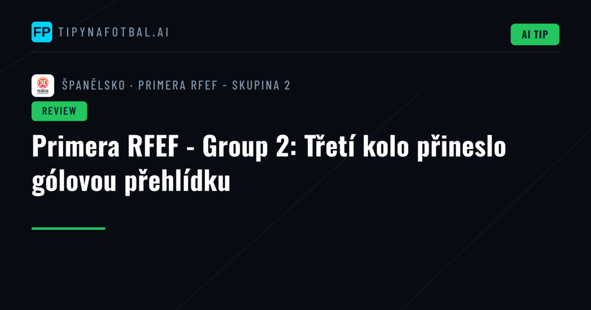 Primera RFEF - Group 2: Třetí kolo přineslo gólovou přehlídku
