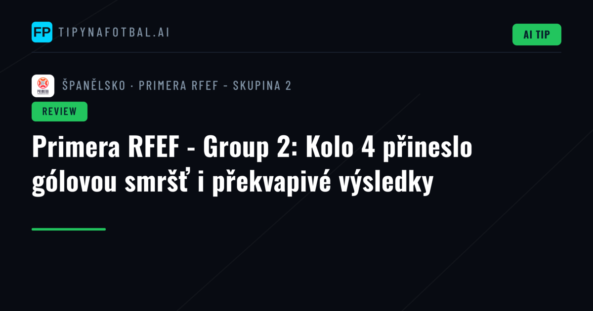 Primera RFEF - Group 2: Kolo 4 přineslo gólovou smršť i překvapivé výsledky
