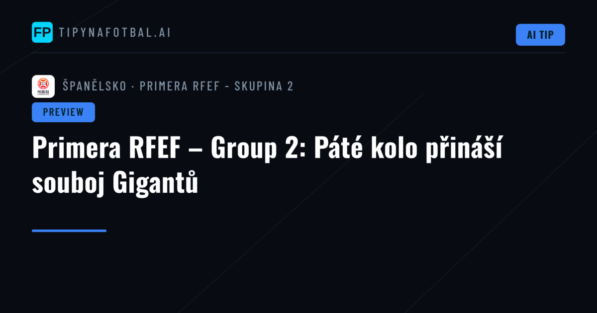 Primera RFEF – Group 2: Páté kolo přináší souboj Gigantů