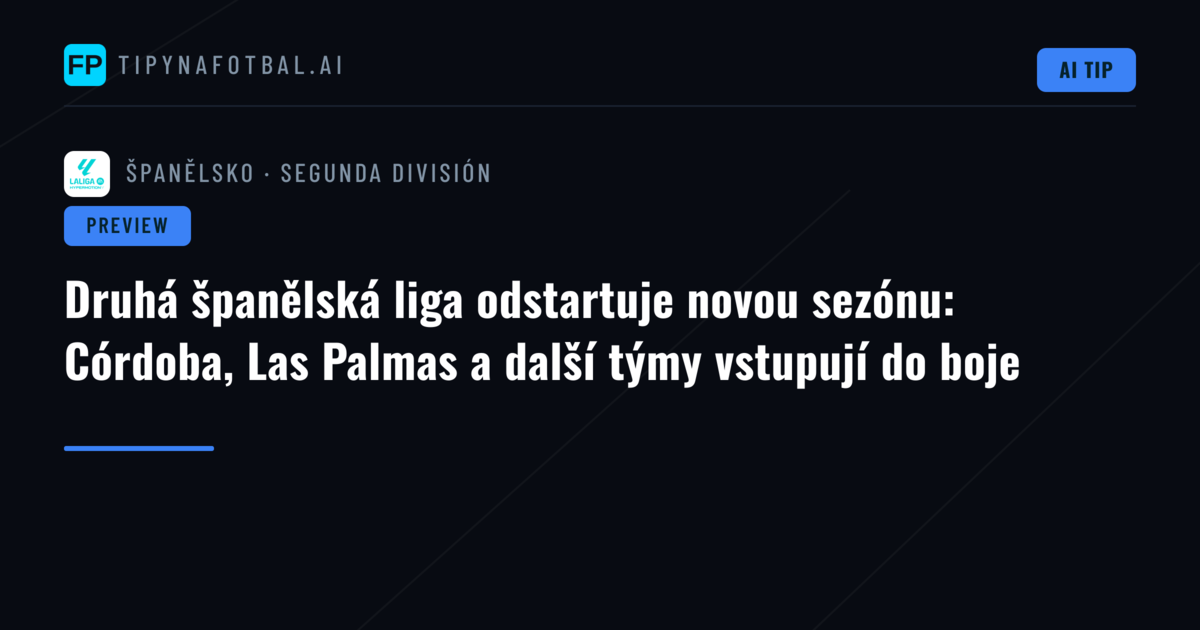 Druhá španělská liga odstartuje novou sezónu: Córdoba, Las Palmas a další týmy vstupují do boje
