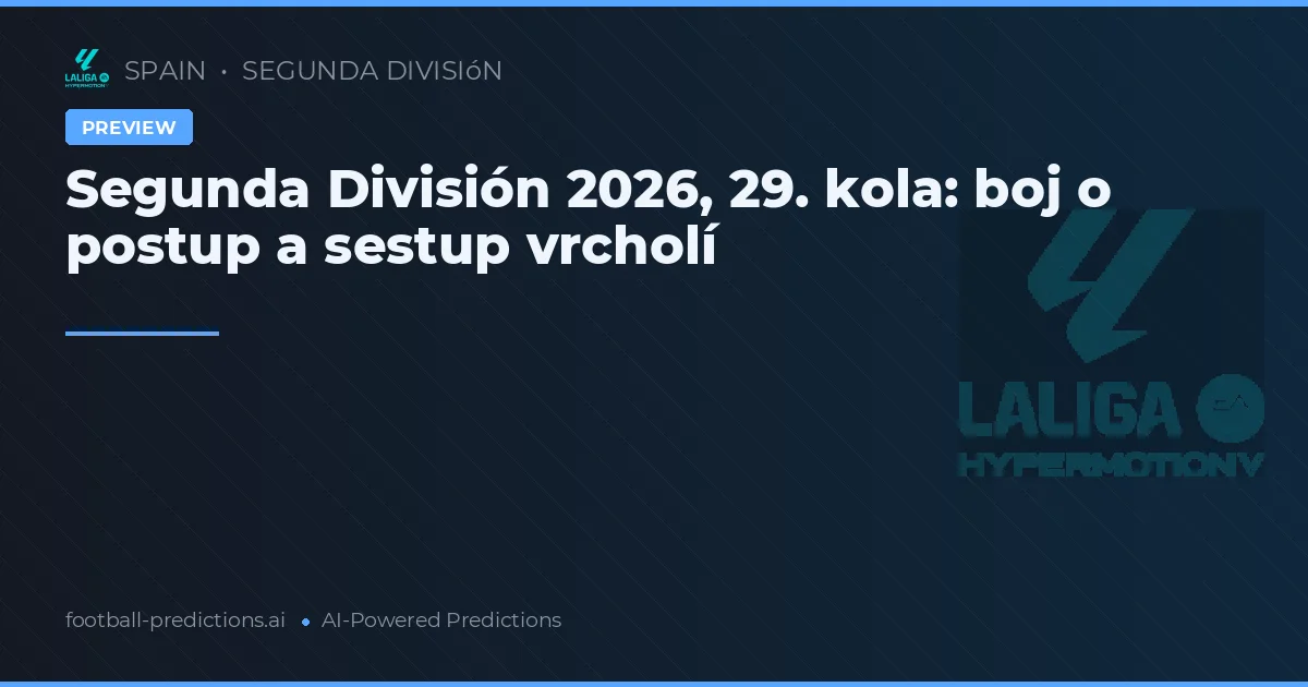 Segunda División 2026, 29. kola: boj o postup a sestup vrcholí