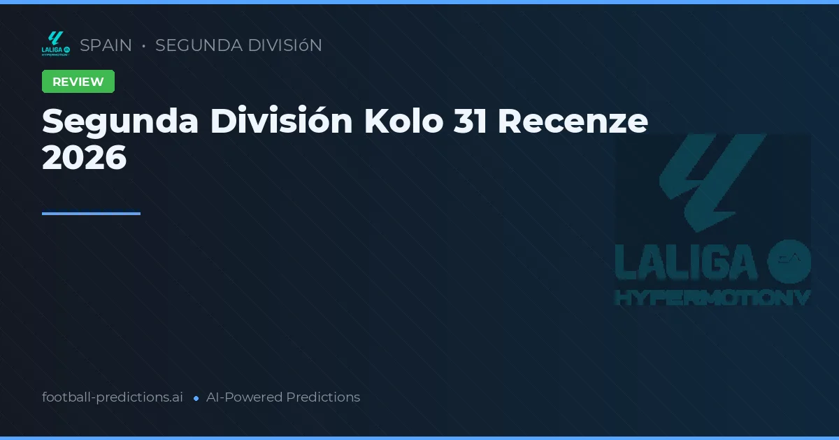 Segunda División Kolo 31 Recenze 2026