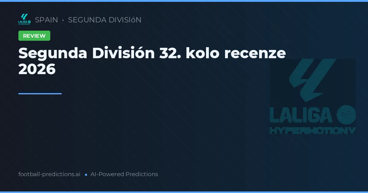 Segunda División 32. kolo recenze 2026