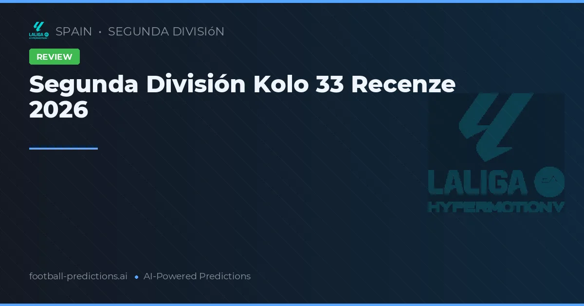 Segunda División Kolo 33 Recenze 2026