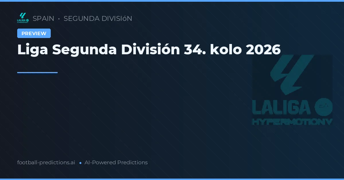 Liga Segunda División 34. kolo 2026