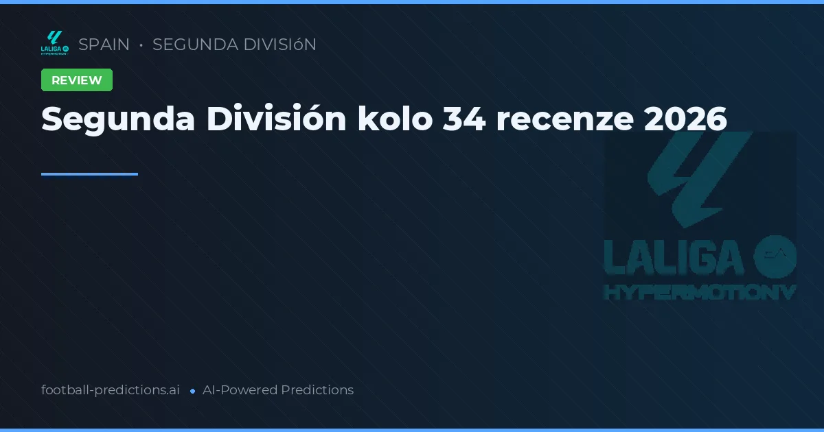 Segunda División kolo 34 recenze 2026