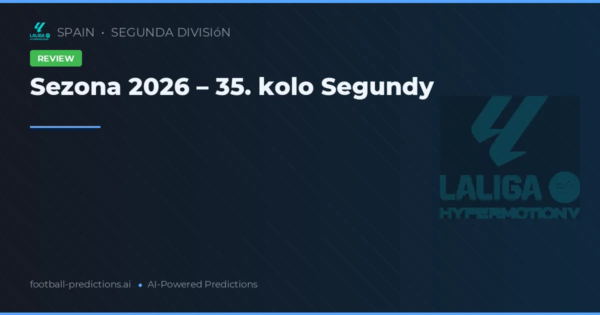Sezona 2026 – 35. kolo Segundy