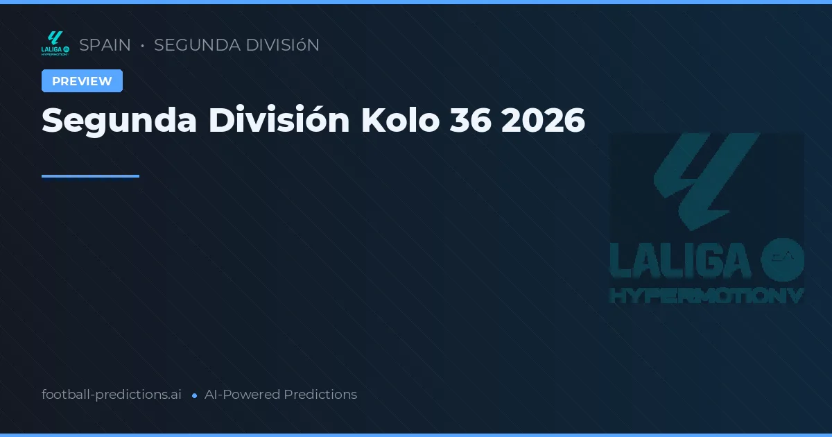 Segunda División Kolo 36 2026