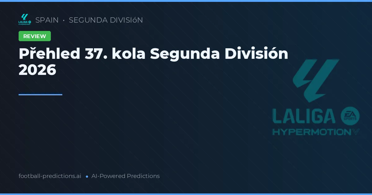 Přehled 37. kola Segunda División 2026