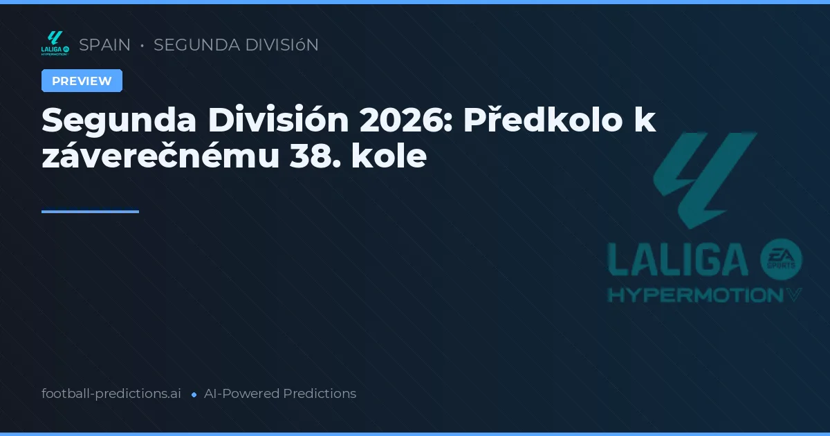 Segunda División 2026: Předkolo k záverečnému 38. kole