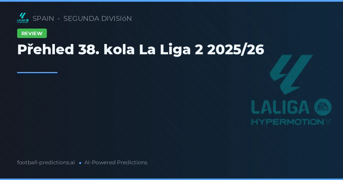 Přehled 38. kola La Liga 2 2025/26