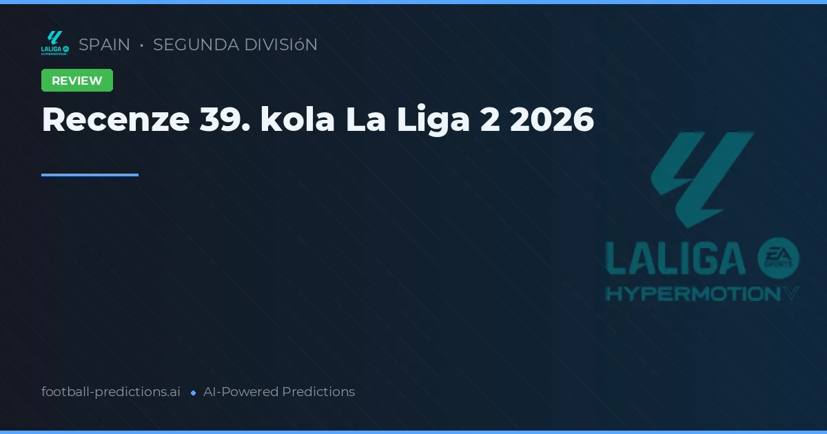 Recenze 39. kola La Liga 2 2026