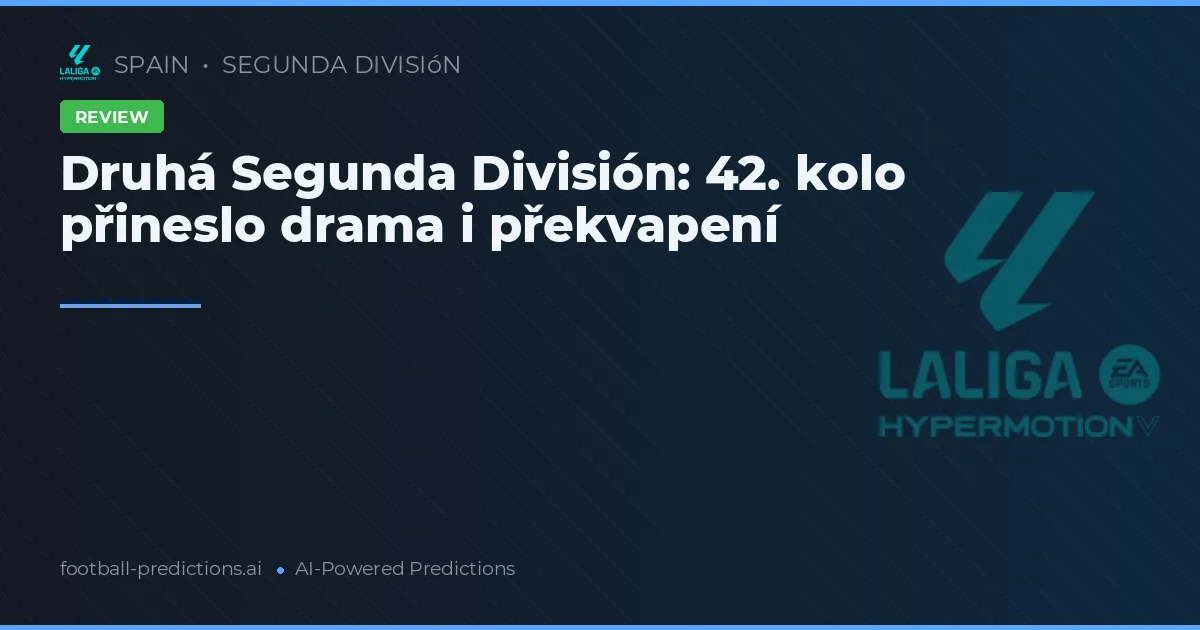 Druhá Segunda División: 42. kolo přineslo drama i překvapení