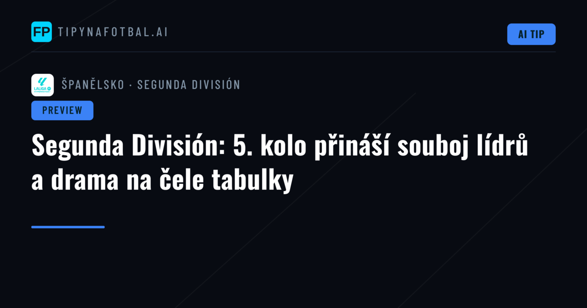 Segunda División: 5. kolo přináší souboj lídrů a drama na čele tabulky