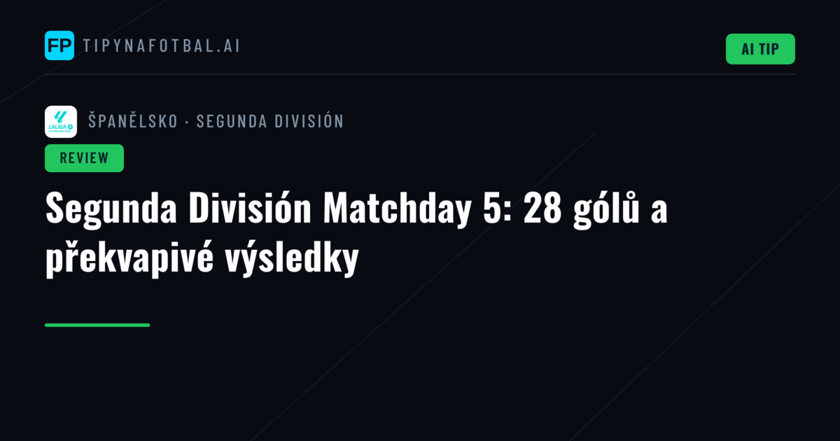 Segunda División Matchday 5: 28 gólů a překvapivé výsledky