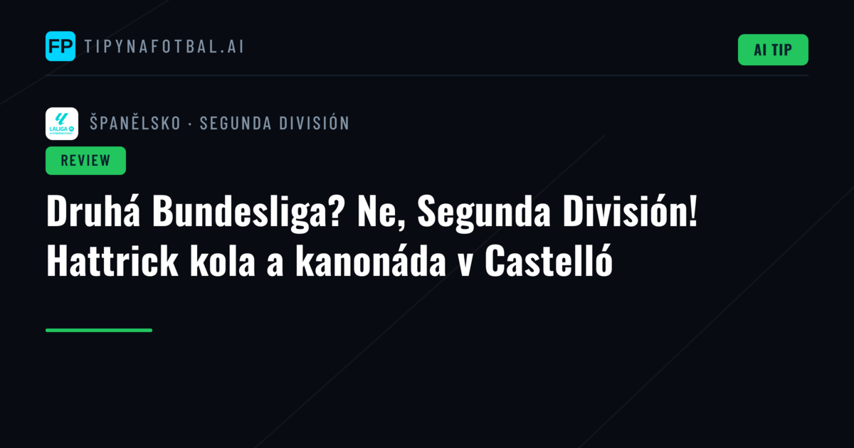 Druhá Bundesliga? Ne, Segunda División! Hattrick kola a kanonáda v Castelló