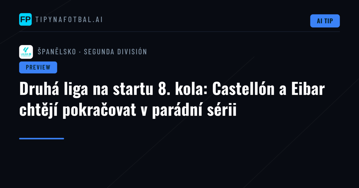 Druhá liga na startu 8. kola: Castellón a Eibar chtějí pokračovat v parádní sérii