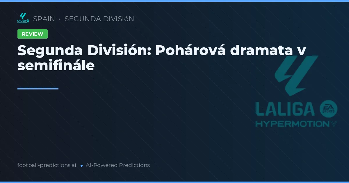 Segunda División: Pohárová dramata v semifinále