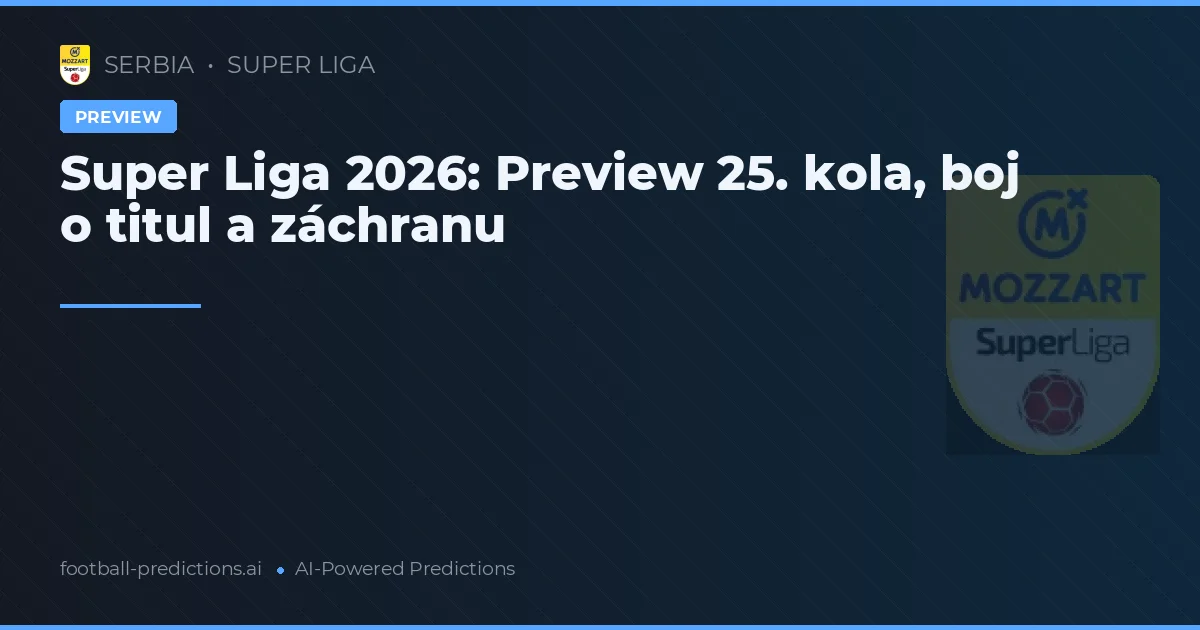 Super Liga 2026: Preview 25. kola, boj o titul a záchranu